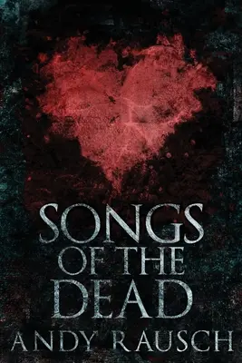 Songs Of The Dead : Large Print Edition - Songs Of The Dead: Large Print Edition