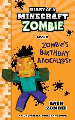 Journal d'un Zombie Minecraft Livre 9 : L'apocalypse de l'anniversaire du zombie - Diary of a Minecraft Zombie Book 9: Zombie's Birthday Apocalypse