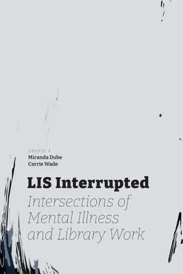 LIS Interrupted : Intersections de la maladie mentale et du travail en bibliothèque - LIS Interrupted: Intersections of Mental Illness and Library Work