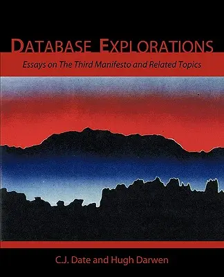 Explorations de bases de données : Essais sur le Troisième Manifeste et autres sujets connexes - Database Explorations: Essays on the Third Manifesto and Related Topics
