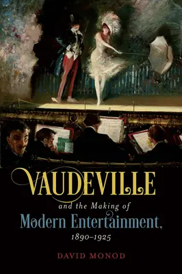 Le vaudeville et la création du divertissement moderne, 1890-1925 - Vaudeville and the Making of Modern Entertainment, 1890-1925