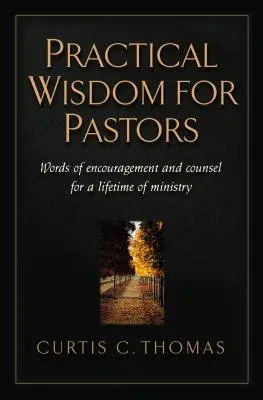 Sagesse pratique pour les pasteurs : Des mots d'encouragement et de conseil pour toute une vie de ministère - Practical Wisdom for Pastors: Words of Encouragement and Counsel for a Lifetime of Ministry