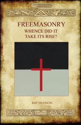 FREEMASONIE - D'où vient-elle ? - FREEMASONRY - Whence Did It Take Its Rise?