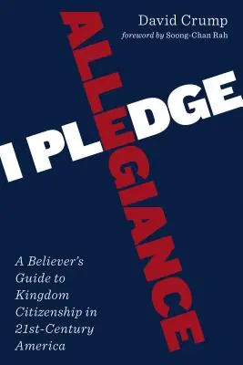 Je fais allégeance : Guide du croyant pour la citoyenneté du Royaume dans l'Amérique du XXIe siècle - I Pledge Allegiance: A Believer's Guide to Kingdom Citizenship in Twenty-First-Century America