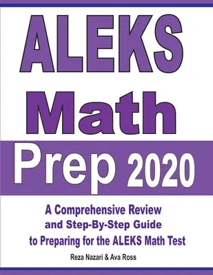 ALEKS Math Prep 2020 : Une révision complète et un guide étape par étape pour préparer le test de mathématiques ALEKS - ALEKS Math Prep 2020: A Comprehensive Review and Step-By-Step Guide to Preparing for the ALEKS Math Test