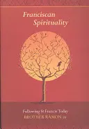 Spiritualité franciscaine - Suivre saint François aujourd'hui - Franciscan Spirituality - Following St Francis Today