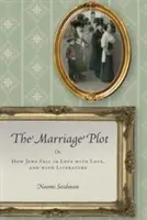 L'intrigue du mariage : ou comment les Juifs sont tombés amoureux de l'amour et de la littérature - The Marriage Plot: Or, How Jews Fell in Love with Love, and with Literature