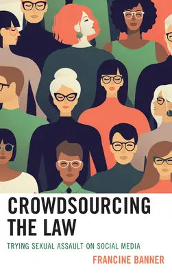 Crowdsourcing the Law : Le procès des agressions sexuelles sur les médias sociaux - Crowdsourcing the Law: Trying Sexual Assault on Social Media
