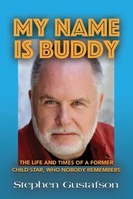 Mon nom est Buddy : La vie et l'époque d'un ancien enfant star dont personne ne se souvient. - My Name Is Buddy: The Life and Times of a Former Child Star, Who Nobody Remembers.