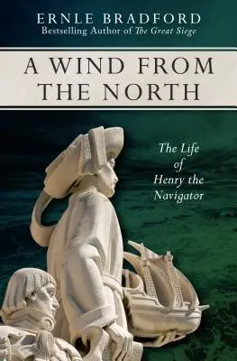 Un vent du nord : La vie d'Henri le Navigateur - A Wind from the North: The Life of Henry the Navigator