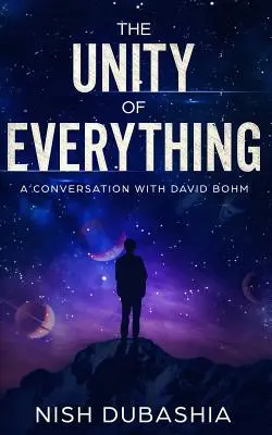 L'unité de tout : une conversation avec David Bohm - The Unity of Everything: A Conversation with David Bohm