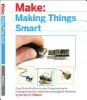 Rendre les choses intelligentes : Programmation JavaScript embarquée facile pour transformer les objets de tous les jours en machines intelligentes - Making Things Smart: Easy Embedded JavaScript Programming for Making Everyday Objects Into Intelligent Machines