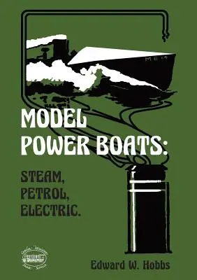 Maquettes de bateaux à moteur : Vapeur, essence, électricité. - Model Power Boats: Steam, Petrol, Electric.