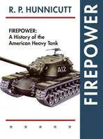 Puissance de feu : Une histoire des chars lourds américains - Firepower: A History of the American Heavy Tank