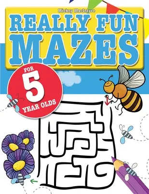 Des labyrinthes vraiment amusants pour les enfants de 5 ans : Des labyrinthes amusants et stimulants pour les enfants de 5 ans. - Really Fun Mazes For 5 Year Olds: Fun, brain tickling maze puzzles for 5 year old children