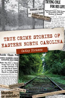 Histoires vraies de crimes de l'est de la Caroline du Nord - True Crime Stories of Eastern North Carolina