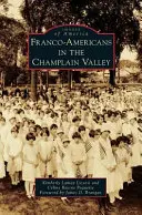 Les Franco-Américains dans la vallée de Champlain - Franco-Americans in the Champlain Valley