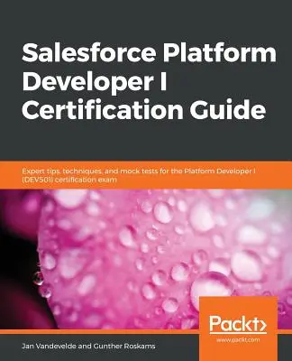 Guide de certification Salesforce Platform Developer I - Salesforce Platform Developer I Certification Guide