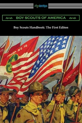 Manuel des scouts : La première édition - Boy Scouts Handbook: The First Edition