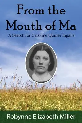 De la bouche de Ma : à la recherche de Caroline Quiner Ingalls - From the Mouth of Ma: A Search for Caroline Quiner Ingalls