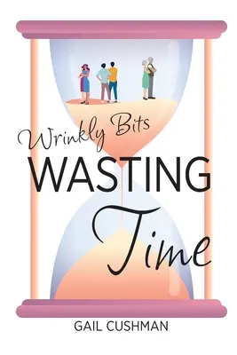 La perte de temps : Une romance de Wrinkly Bits Senior Hijinks - Wasting Time: A Wrinkly Bits Senior Hijinks Romance