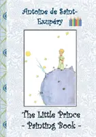 The Little Prince - Painting Book : Le Little Prince, Colouring Book, coloring, crayons, coloured pencils colored, Children's books, children, adults, - The Little Prince - Painting Book: Le Little Prince, Colouring Book, coloring, crayons, coloured pencils colored, Children's books, children, adults,