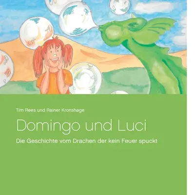 Domingo und Luci : Die Geschichte vom Drachen der kein Feuer spuckt (L'histoire d'un dragon qui ne craint rien) - Domingo und Luci: Die Geschichte vom Drachen der kein Feuer spuckt