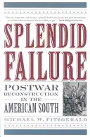 Splendide échec : La reconstruction d'après-guerre dans le Sud américain - Splendid Failure: Postwar Reconstruction in the American South