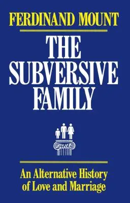 La famille subversive : Une histoire alternative de l'amour et du mariage - The Subversive Family: An Alternative History of Love and Marriage