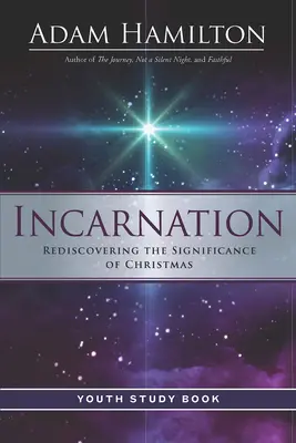 Livre d'étude de l'Incarnation pour la jeunesse : Redécouvrir la signification de Noël - Incarnation Youth Study Book: Rediscovering the Significance of Christmas