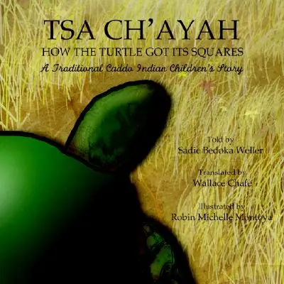 Tsa Ch'ayah How the Turtle Got Its Squares : Un conte traditionnel pour enfants de l'Inde Caddo - Tsa Ch'ayah How the Turtle Got Its Squares: A Traditional Caddo Indian Children's Story