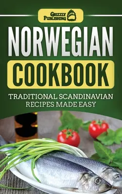 Livre de cuisine norvégienne : Recettes traditionnelles scandinaves faciles à préparer - Norwegian Cookbook: Traditional Scandinavian Recipes Made Easy