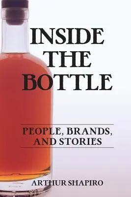 Inside The Bottle : Les gens, les marques et les histoires - Inside The Bottle: People, Brands, and Stories