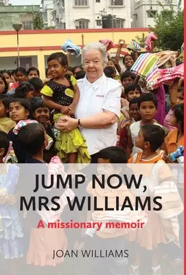 Sautez maintenant, Mme Williams : Les mémoires d'une missionnaire - Jump Now, Mrs Williams: A missionary memoir