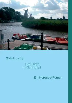 Die Tage in Greetsiel : Ein Nordsee-Roman (Les jours à Greetsiel : un roman nordique) - Die Tage in Greetsiel: Ein Nordsee-Roman