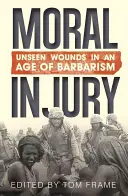 Blessures morales : Blessures invisibles à l'ère de la barbarie - Moral Injury: Unseen Wounds in an Age of Barbarism