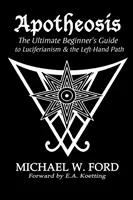 Apothéose - Le guide ultime du débutant sur le luciférianisme et la voie de la main gauche - Apotheosis - The Ultimate Beginner's Guide to Luciferianism & the Left-Hand Path