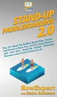 Stand Up Paddleboarding 2.0 : Les 101 meilleurs conseils, astuces et termes pour s'amuser, se mettre en forme, profiter de la nature et vivre son Stand-Up Paddl. - Stand Up Paddleboarding 2.0: Top 101 Stand Up Paddle Board Tips, Tricks, and Terms to Have Fun, Get Fit, Enjoy Nature, and Live Your Stand-Up Paddl