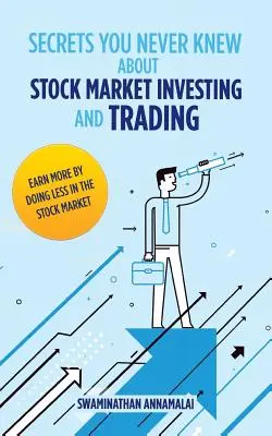 Les secrets que vous ne connaissiez pas sur l'investissement et le trading en bourse : Gagner plus en faisant moins en bourse. - Secrets You Never Knew About Stock Market Investing and Trading: Earn More by Doing Less in the Stock Market.