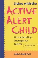 Vivre avec un enfant en état d'alerte : Stratégies révolutionnaires pour les parents - Living with the Active Alert Child: Groundbreaking Strategies for Parents