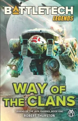 Légendes de BattleTech : La Voie des Clans (La Légende du Phénix de Jade, Livre 1) - BattleTech Legends: Way of the Clans (Legend of the Jade Phoenix, Book One)