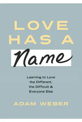 L'amour a un nom : Apprendre à aimer ceux qui sont différents, ceux qui sont difficiles et tous les autres - Love Has a Name: Learning to Love the Different, the Difficult, and Everyone Else