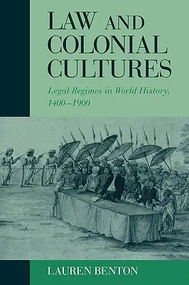Droit et cultures coloniales : Régimes juridiques dans l'histoire mondiale, 1400-1900 - Law and Colonial Cultures: Legal Regimes in World History, 1400-1900