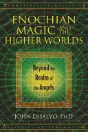 La magie énochienne et les mondes supérieurs : au-delà du royaume des anges - Enochian Magic and the Higher Worlds: Beyond the Realm of the Angels