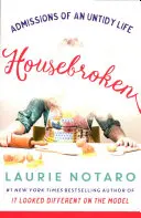 Housebroken : Les aveux d'une vie désordonnée - Housebroken: Admissions of an Untidy Life