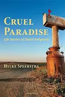 Cruel Paradis : Histoires de vie d'émigrants néerlandais - Cruel Paradise: Life Stories of Dutch Emigrants