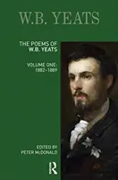 Les poèmes de W.B. Yeats : Volume un : 1882-1889 - The Poems of W.B. Yeats: Volume One: 1882-1889