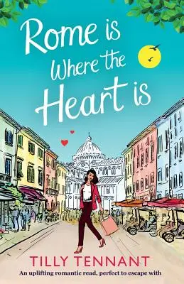 Rome Is Where the Heart Is : Une lecture romantique édifiante, parfaite pour s'évader - Rome Is Where the Heart Is: An Uplifting Romantic Read, Perfect to Escape with