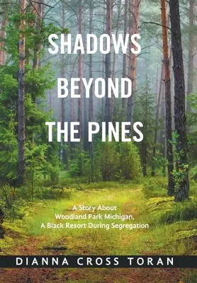 Shadows Beyond the Pines : L'histoire de Woodland Park Michigan, un lieu de villégiature pour les Noirs pendant la ségrégation - Shadows Beyond the Pines: A Story About Woodland Park Michigan, a Black Resort During Segregation