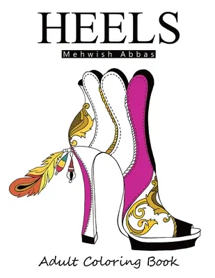 Talons : Livre de coloriage pour adultes : Tout sur les chaussures - Heels: Adult Coloring Book: It's all about shoes